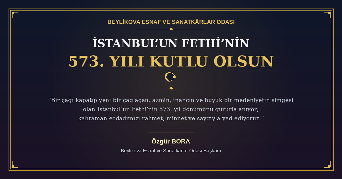 Beylikova Esnaf ve Sanatkârlar Odası Başkanı Özgür Bora, İstanbul’un Fethi’nin 573. yıl dönümü dolayısıyla bir kutlama mesajı yayımladı.